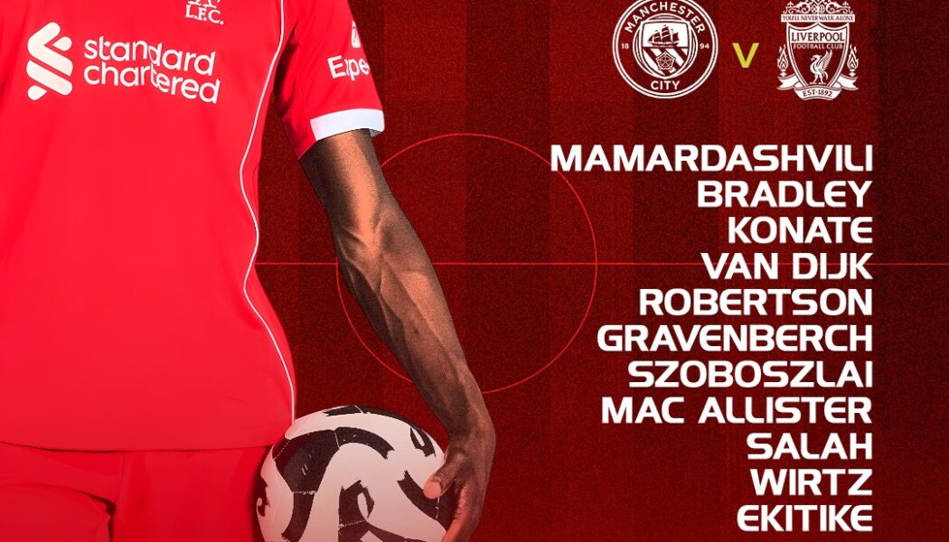 Liverpool lineup vs Manchester City starting XI showing Mamardashvili, Bradley, Konaté, Van Dijk, Robertson, Gravenberch, Szoboszlai, Mac Allister, Wirtz, Salah and Ekitike.