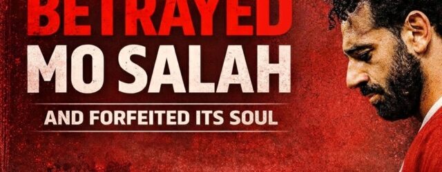 How Liverpool betrayed Mo Salah and forfeited its soul