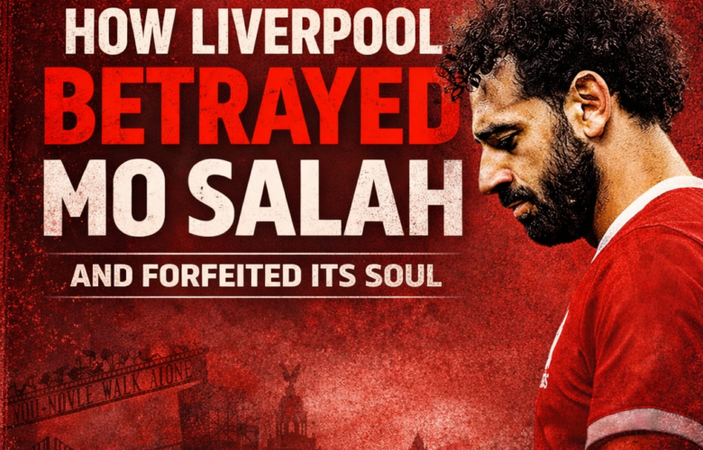 How Liverpool betrayed Mo Salah and forfeited its soul